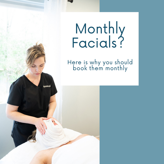 Monthly Facials? Here's Why...