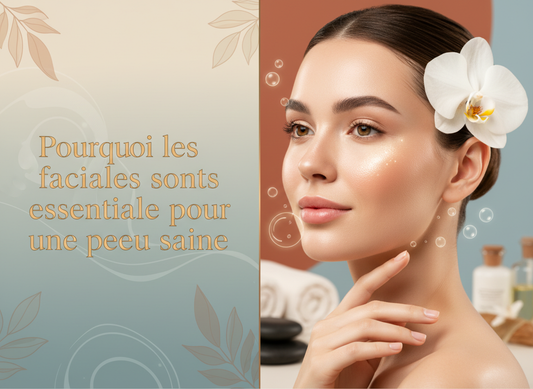 Pourquoi les soins du visage sont essentiels à la santé de la peau