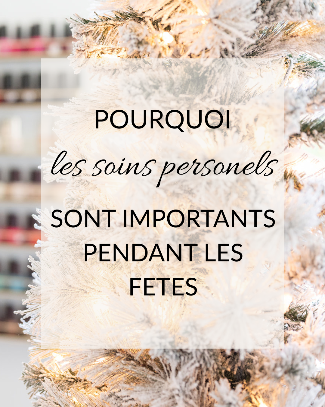 Le cadeau que vous ne pouvez pas oublier de vous offrir : prendre soin de soi pendant les Fêtes