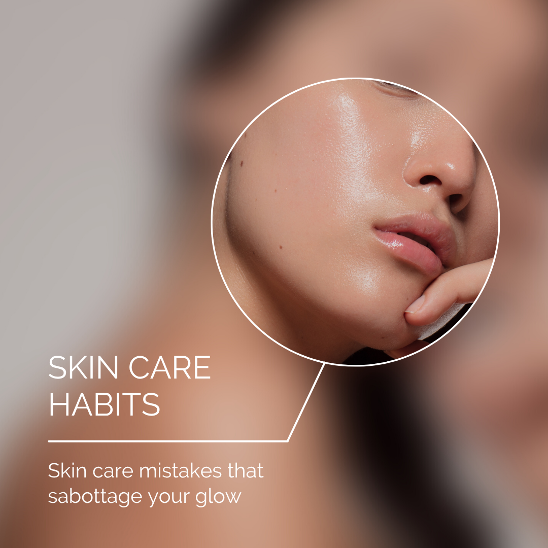 Skincare Habits to Avoid: What’s Sabotaging Your Glow?