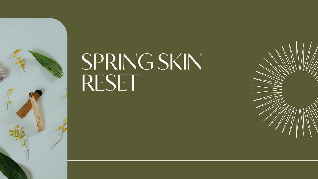 Spring Skin Reset: How to Transition Your Routine Out of Winter Without Stressing Your Skin